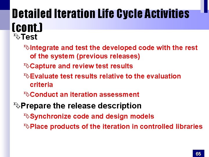 Detailed Iteration Life Cycle Activities (cont. ) ÊTest ÊIntegrate and test the developed code