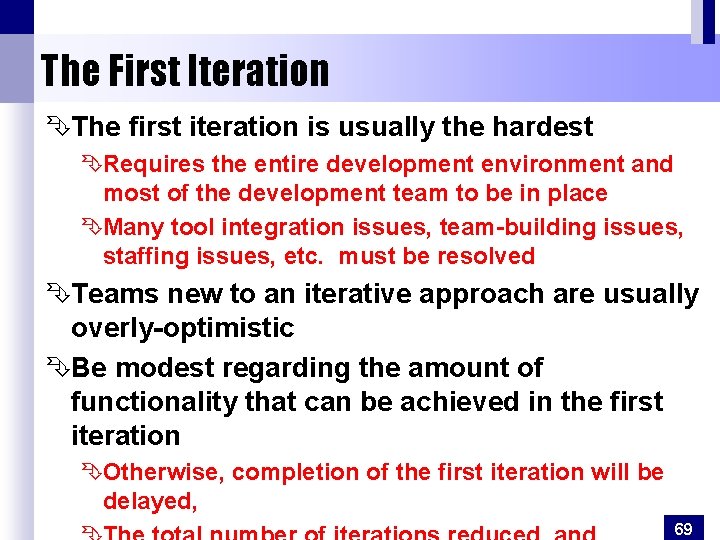 The First Iteration ÊThe first iteration is usually the hardest ÊRequires the entire development