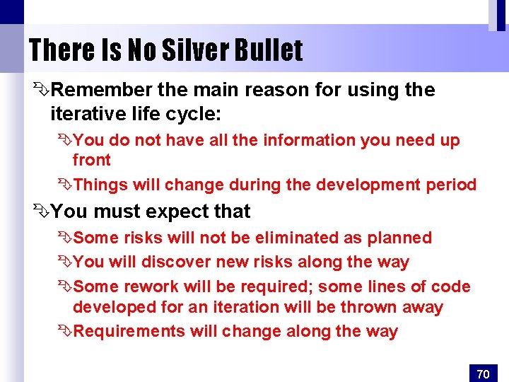 There Is No Silver Bullet ÊRemember the main reason for using the iterative life