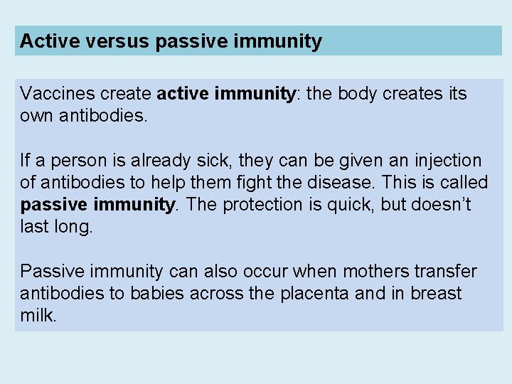 Active versus passive immunity Vaccines create active immunity: the body creates its own antibodies.