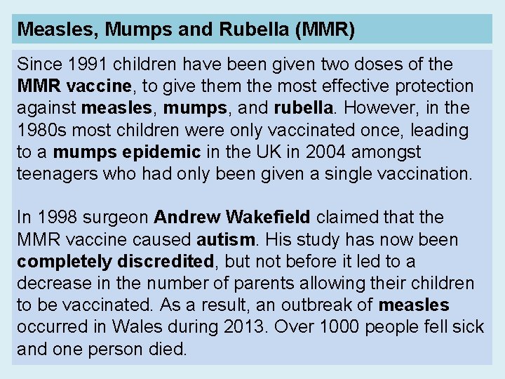 Measles, Mumps and Rubella (MMR) Since 1991 children have been given two doses of