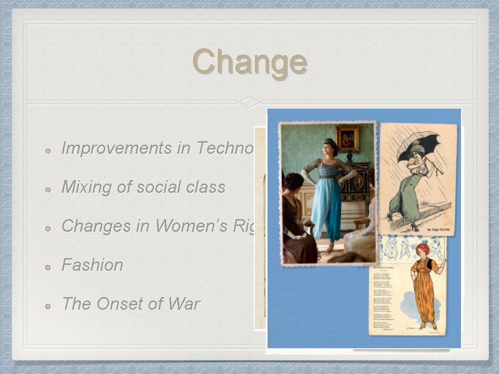 Change Improvements in Technology Mixing of social class Changes in Women’s Rights Fashion The