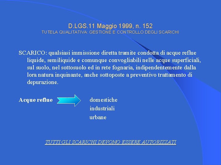 D. LGS. 11 Maggio 1999, n. 152 TUTELA QUALITATIVA: GESTIONE E CONTROLLO DEGLI SCARICHI