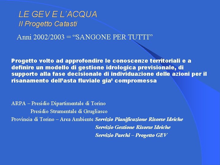 LE GEV E L’ACQUA Il Progetto Catasti Anni 2002/2003 = “SANGONE PER TUTTI” Progetto