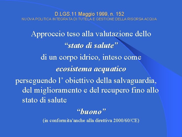 D. LGS. 11 Maggio 1999, n. 152 NUOVA POLITICA INTEGRATA DI TUTELA E GESTIONE