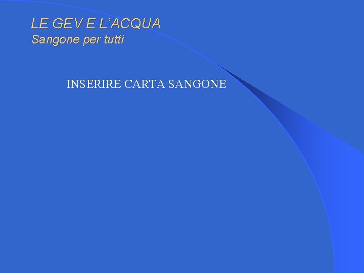 LE GEV E L’ACQUA Sangone per tutti INSERIRE CARTA SANGONE 