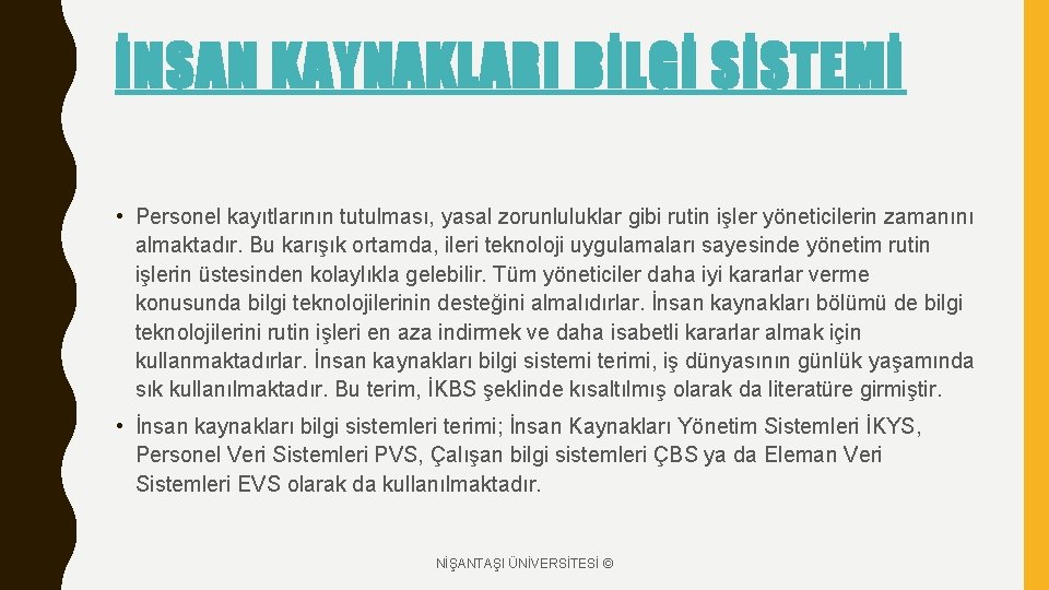 İNSAN KAYNAKLARI BİLGİ SİSTEMİ • Personel kayıtlarının tutulması, yasal zorunluluklar gibi rutin işler yöneticilerin