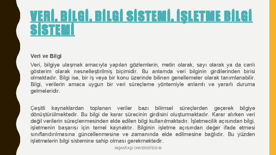 VERİ, BİLGİ SİSTEMİ, İŞLETME BİLGİ SİSTEMİ Veri ve Bilgi Veri, bilgiye ulaşmak amacıyla yapılan