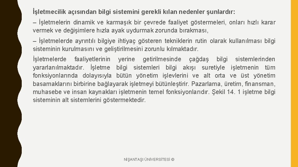 İşletmecilik açısından bilgi sistemini gerekli kılan nedenler şunlardır: – İşletmelerin dinamik ve karmaşık bir