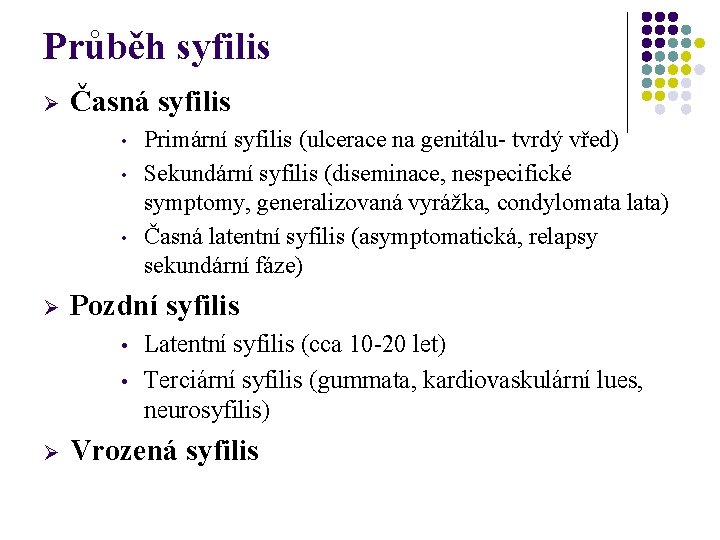 Průběh syfilis Ø Časná syfilis • • • Ø Pozdní syfilis • • Ø