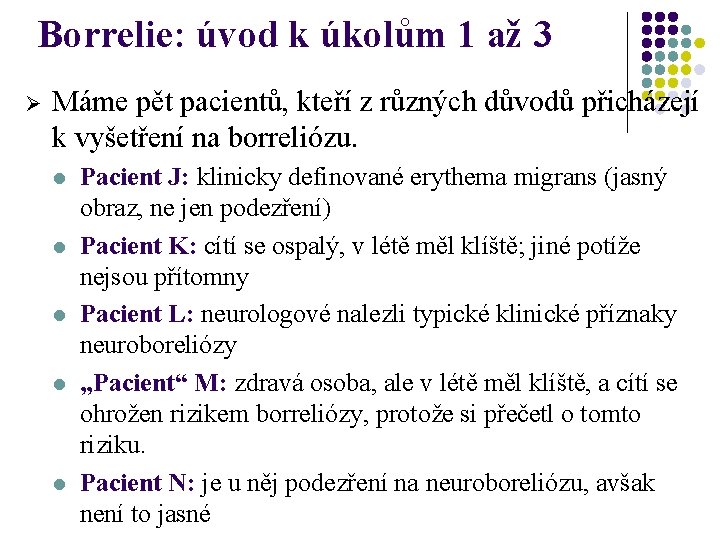 Borrelie: úvod k úkolům 1 až 3 Ø Máme pět pacientů, kteří z různých
