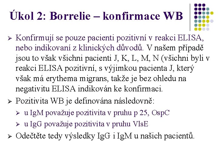 Úkol 2: Borrelie – konfirmace WB Ø Ø Konfirmují se pouze pacienti pozitivní v