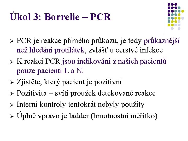 Úkol 3: Borrelie – PCR Ø Ø Ø PCR je reakce přímého průkazu, je
