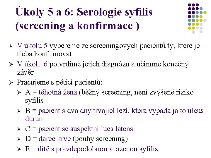 Úkoly 5 a 6: Serologie syfilis (screening a konfirmace ) Ø Ø Ø V