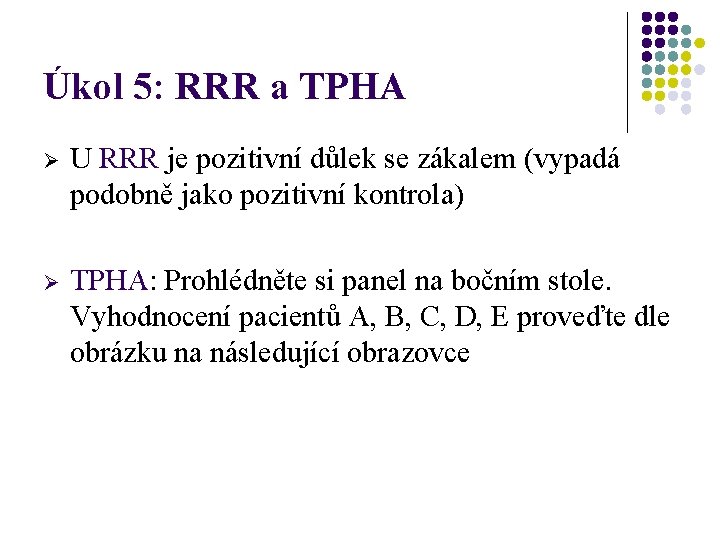 Úkol 5: RRR a TPHA Ø U RRR je pozitivní důlek se zákalem (vypadá