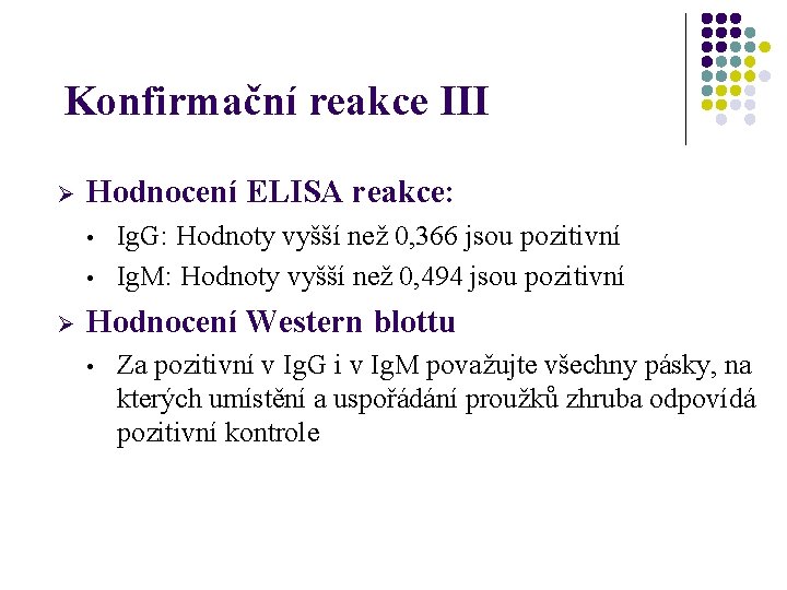 Konfirmační reakce III Ø Hodnocení ELISA reakce: • • Ø Ig. G: Hodnoty vyšší
