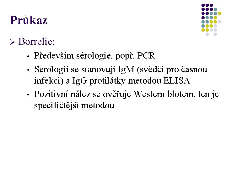 Průkaz Ø Borrelie: • • • Především sérologie, popř. PCR Sérologii se stanovují Ig.