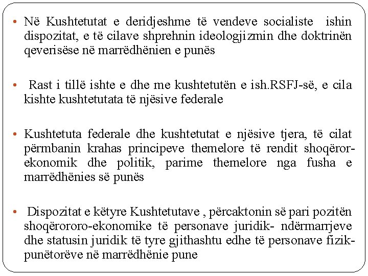  • Në Kushtetutat e deridjeshme të vendeve socialiste ishin dispozitat, e të cilave