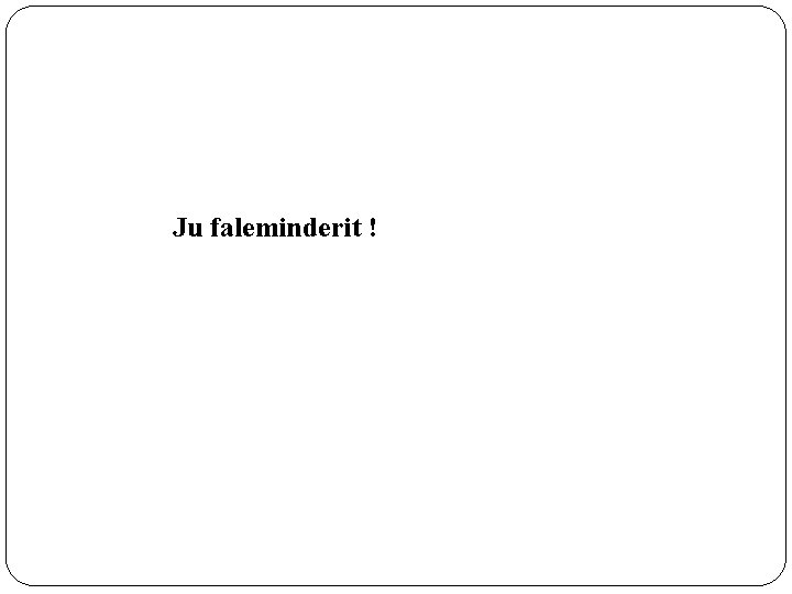 Ju faleminderit ! 