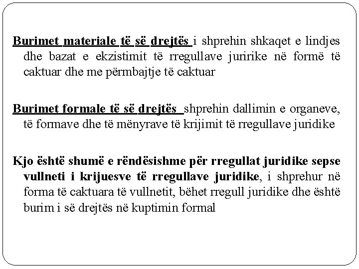 Burimet materiale të së drejtës i shprehin shkaqet e lindjes dhe bazat e ekzistimit