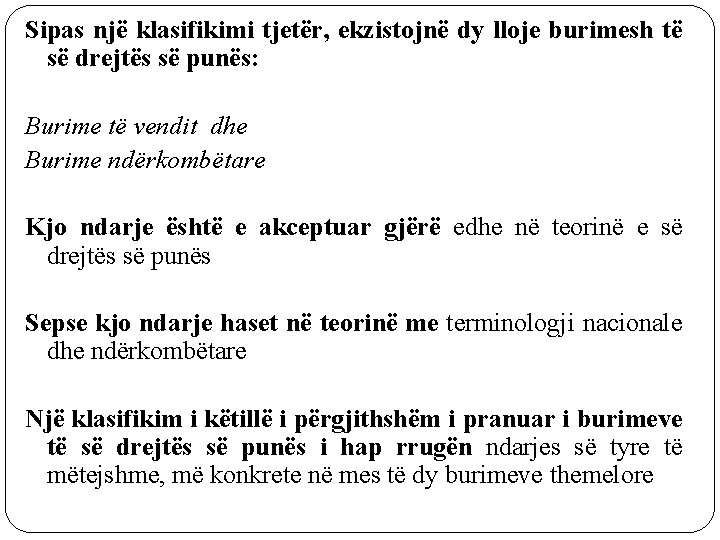 Sipas një klasifikimi tjetër, ekzistojnë dy lloje burimesh të së drejtës së punës: Burime