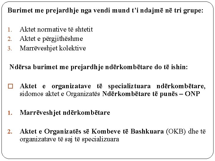 Burimet me prejardhje nga vendi mund t’i ndajmë në tri grupe: 1. 2. 3.