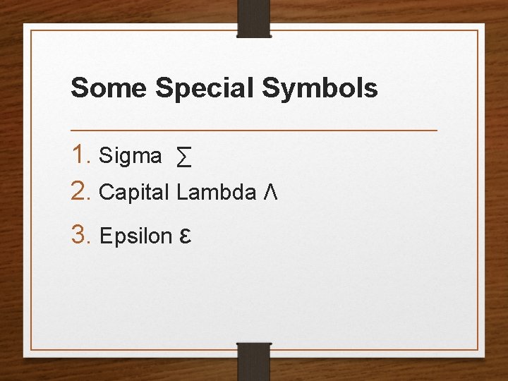 Some Special Symbols 1. Sigma ∑ 2. Capital Lambda Λ 3. Epsilon ε 
