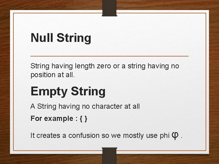 Null String having length zero or a string having no position at all. Empty Null String having length zero or a string having no position at all. Empty