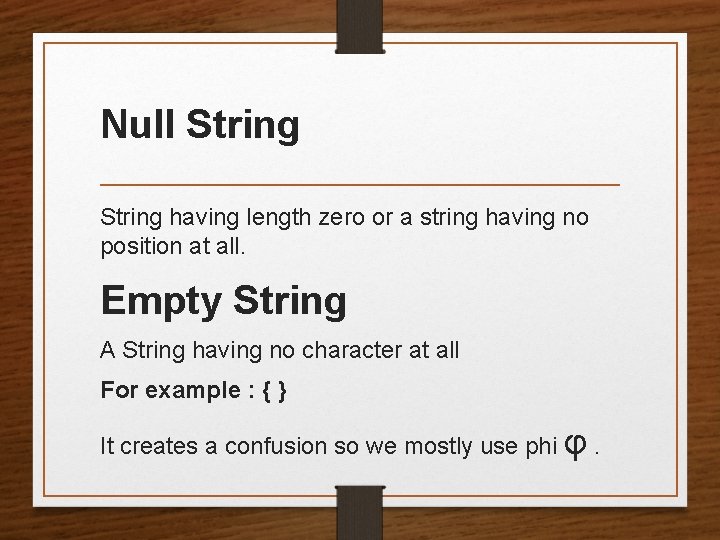 Null String having length zero or a string having no position at all. Empty