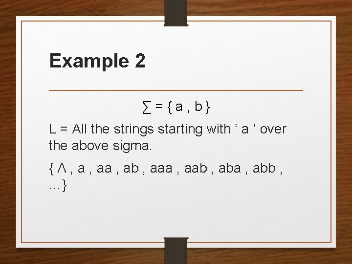 Example 2 ∑={a, b} L = All the strings starting with ‘ a ’