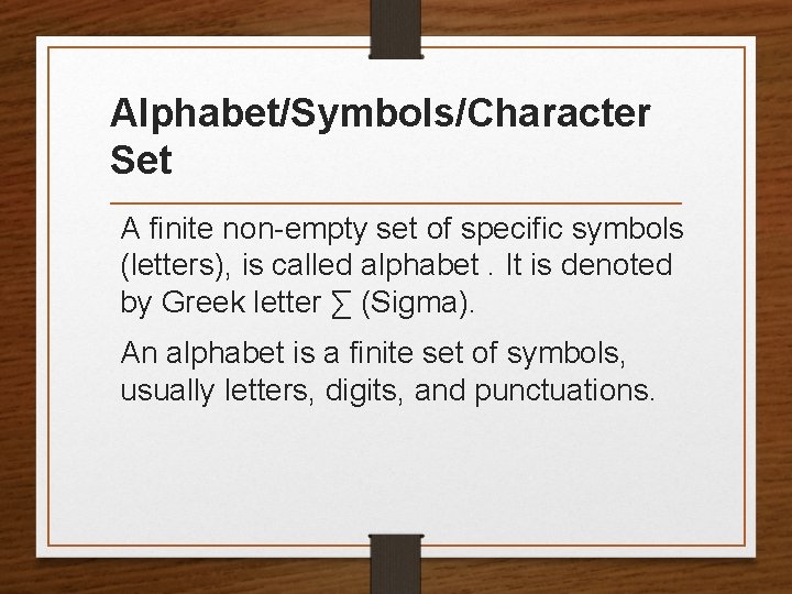 Alphabet/Symbols/Character Set A finite non-empty set of specific symbols (letters), is called alphabet. It