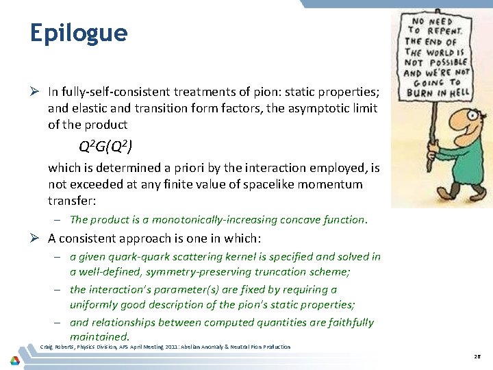 Epilogue Ø In fully-self-consistent treatments of pion: static properties; and elastic and transition form