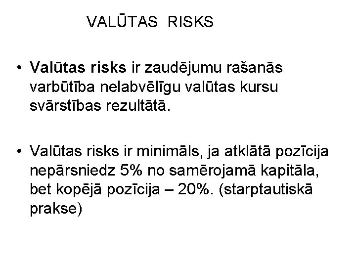 VALŪTAS RISKS • Valūtas risks ir zaudējumu rašanās varbūtība nelabvēlīgu valūtas kursu svārstības rezultātā.