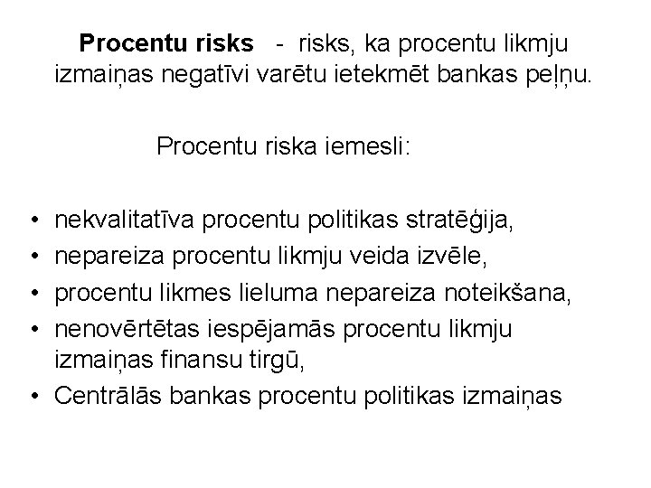 Procentu risks - risks, ka procentu likmju izmaiņas negatīvi varētu ietekmēt bankas peļņu. Procentu