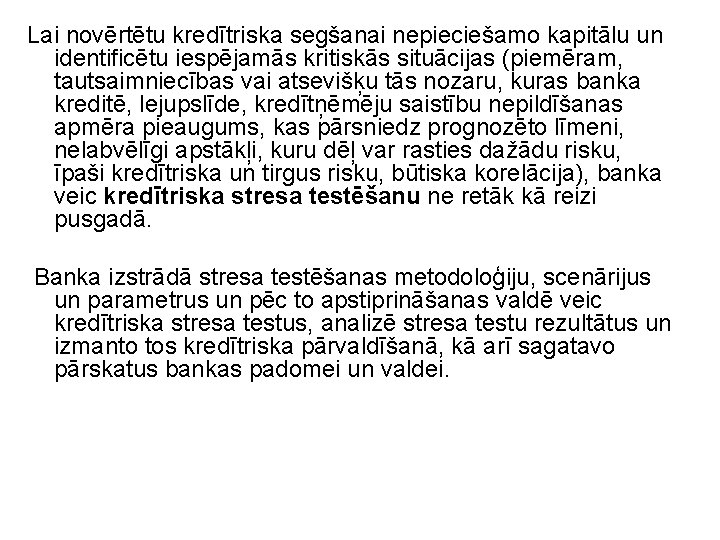 Lai novērtētu kredītriska segšanai nepieciešamo kapitālu un identificētu iespējamās kritiskās situācijas (piemēram, tautsaimniecības vai