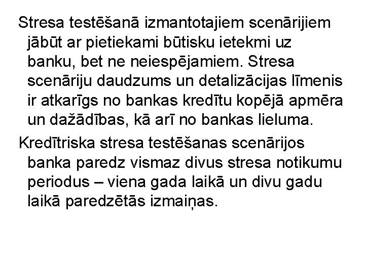 Stresa testēšanā izmantotajiem scenārijiem jābūt ar pietiekami būtisku ietekmi uz banku, bet ne neiespējamiem.