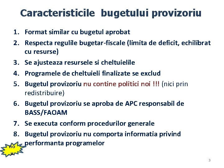 Caracteristicile bugetului provizoriu 1. Format similar cu bugetul aprobat 2. Respecta regulile bugetar-fiscale (limita