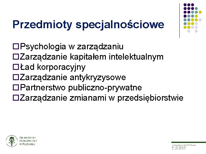 Przedmioty specjalnościowe ¨ Psychologia w zarządzaniu ¨ Zarządzanie kapitałem intelektualnym ¨ Ład korporacyjny ¨