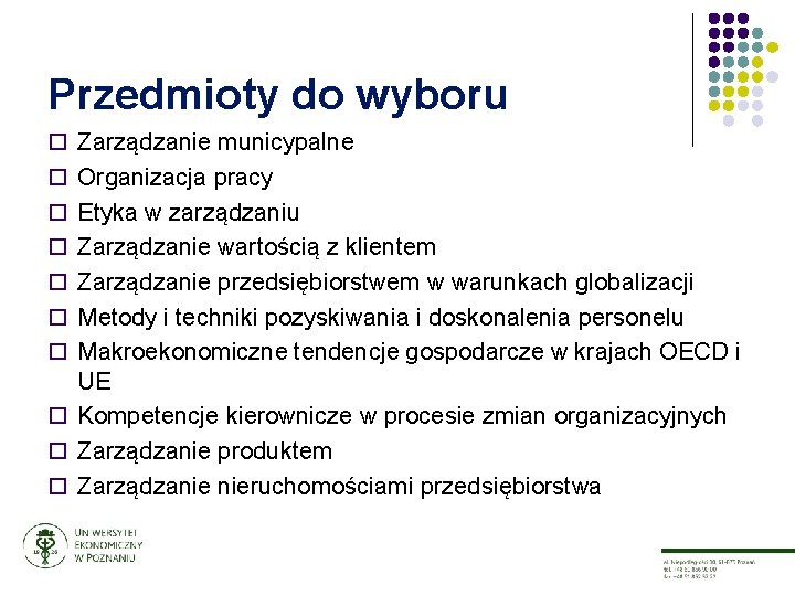 Przedmioty do wyboru Zarządzanie municypalne Organizacja pracy Etyka w zarządzaniu Zarządzanie wartością z klientem