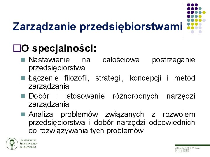 Zarządzanie przedsiębiorstwami ¨O specjalności: n Nastawienie na całościowe postrzeganie przedsiębiorstwa n Łączenie filozofii, strategii,