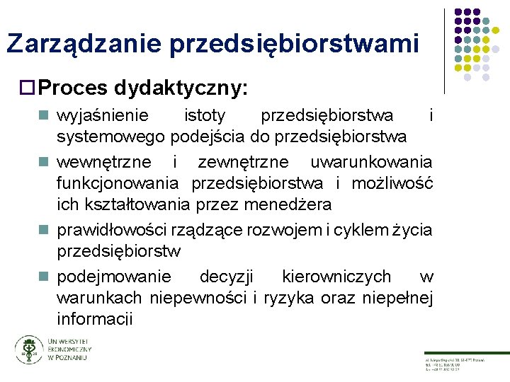 Zarządzanie przedsiębiorstwami ¨ Proces dydaktyczny: n wyjaśnienie istoty przedsiębiorstwa i systemowego podejścia do przedsiębiorstwa