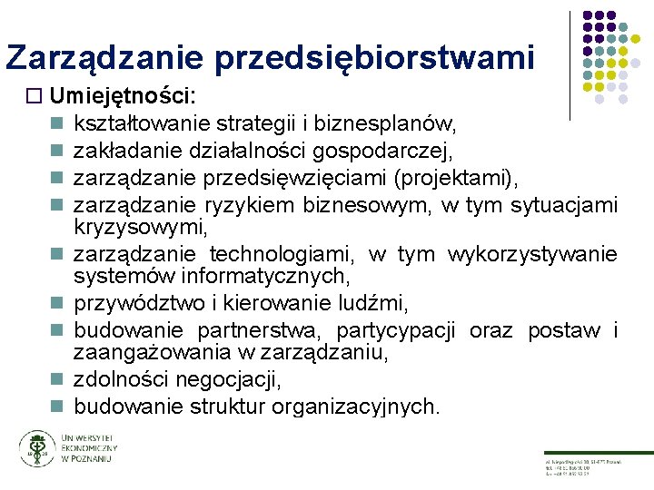 Zarządzanie przedsiębiorstwami ¨ Umiejętności: n kształtowanie strategii i biznesplanów, n zakładanie działalności gospodarczej, n