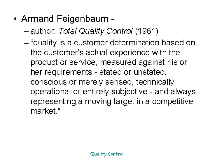 • Armand Feigenbaum – author: Total Quality Control (1961) – “quality is a • Armand Feigenbaum – author: Total Quality Control (1961) – “quality is a