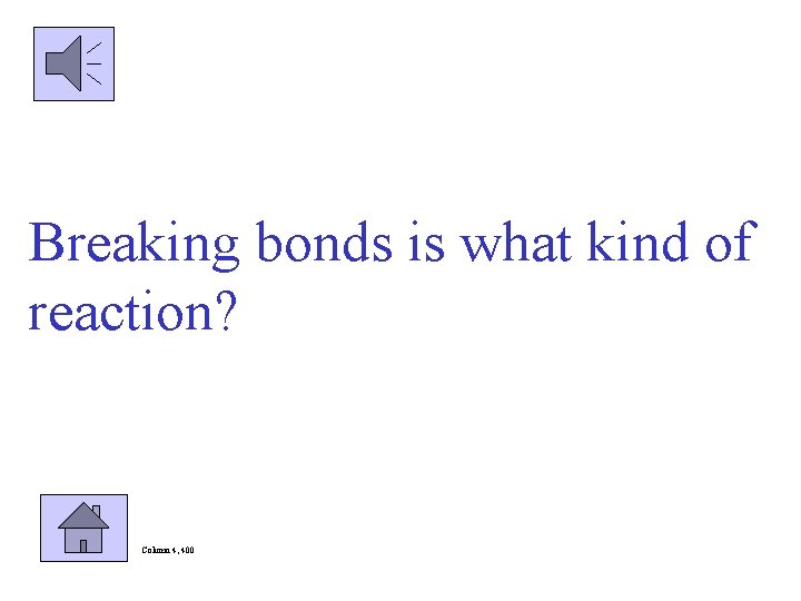 Breaking bonds is what kind of reaction? Column 4, 400 