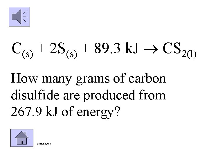 C(s) + 2 S(s) + 89. 3 k. J CS 2(l) How many grams