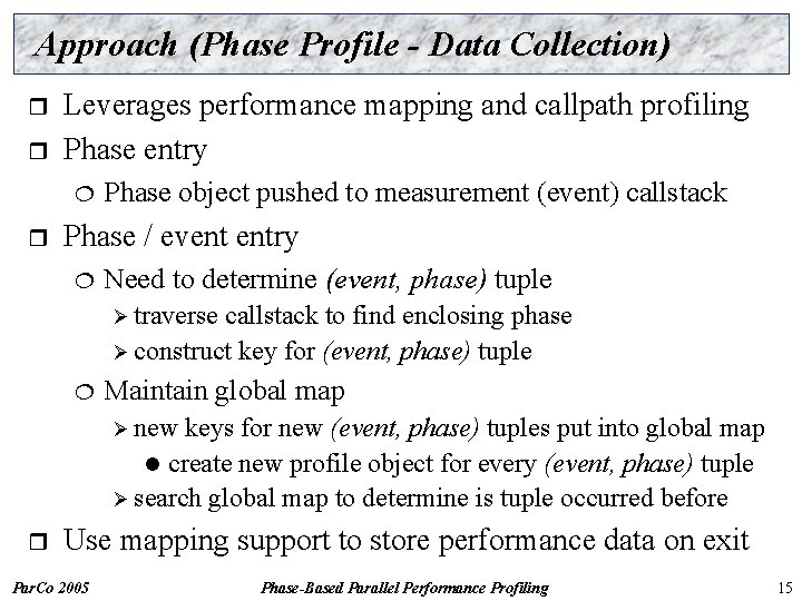 Approach (Phase Profile - Data Collection) r r Leverages performance mapping and callpath profiling