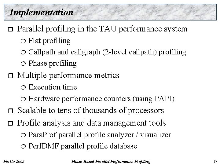 Implementation r Parallel profiling in the TAU performance system ¦ ¦ ¦ r Multiple