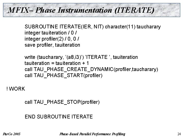 MFIX– Phase Instrumentation (ITERATE) SUBROUTINE ITERATE(IER, NIT) character(11) taucharary integer tauiteration / 0 /