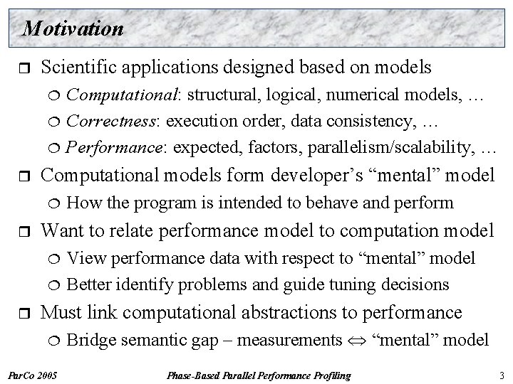 Motivation r Scientific applications designed based on models ¦ ¦ ¦ r Computational models