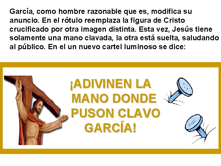 García, como hombre razonable que es, modifica su anuncio. En el rótulo reemplaza la